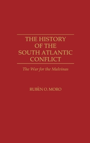 The History of the South Atlantic Conflict: The War for the Malvinas (Hardback)