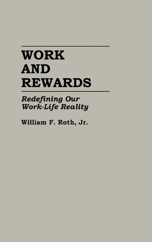 Work and Rewards: Redefining Our Work-Life Reality (Hardback)