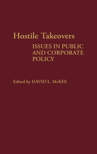 Hostile Takeovers: Issues in Public and Corporate Policy (Hardback)