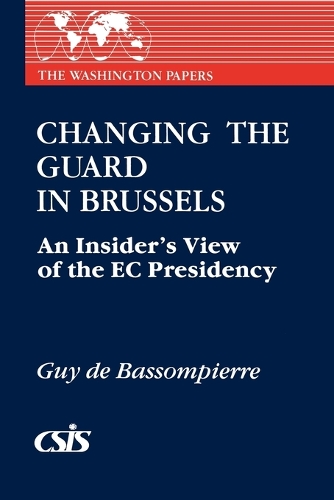 Changing the Guard in Brussels: An Insider's View of the EC Presidency (Paperback)