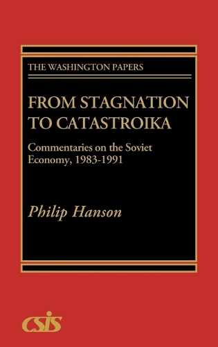 From Stagnation to Catastroika: Commentaries on the Soviet Economy, 1983-1991 (Hardback)