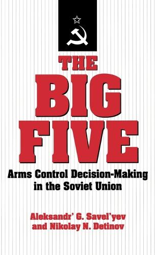 The Big Five: Arms Control Decision-Making in the Soviet Union (Hardback)