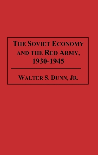 The Soviet Economy and the Red Army, 1930-1945 (Hardback)