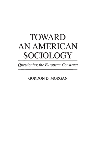 Toward an American Sociology: Questioning the European Construct (Hardback)