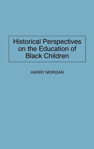 Historical Perspectives on the Education of Black Children (Hardback)