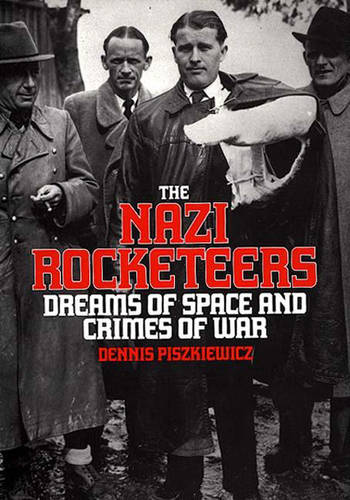 The Nazi Rocketeers: Dreams of Space and Crimes of War (Hardback)