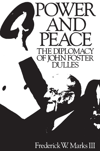 Power and Peace: The Diplomacy of John Foster Dulles (Paperback)
