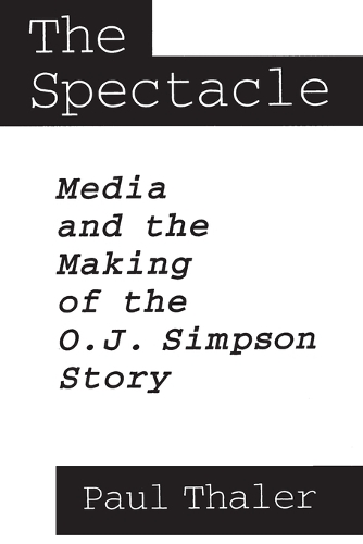 The Spectacle: Media and the Making of the O.J. Simpson Story (Paperback)