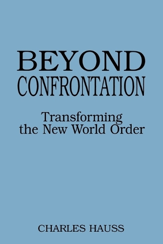 Beyond Confrontation: Transforming the New World Order (Paperback)