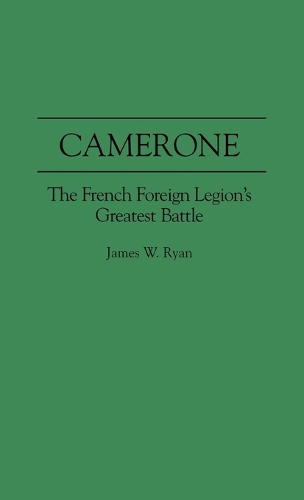 Camerone: The French Foreign Legion's Greatest Battle (Hardback)