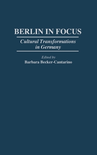 Berlin in Focus: Cultural Transformations in Germany (Hardback)