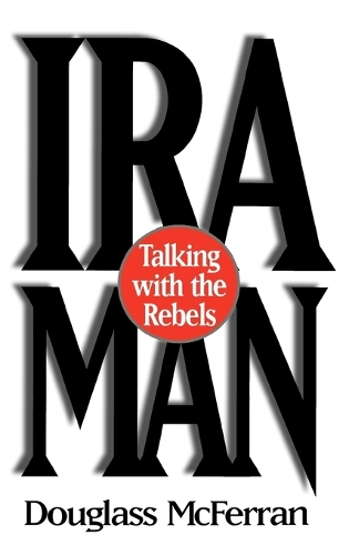 IRA Man: Talking with the Rebels (Hardback)