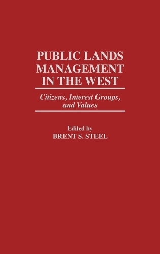 Public Lands Management in the West: Citizens, Interest Groups, and Values (Hardback)