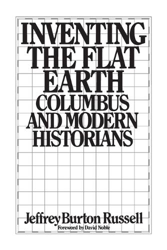Inventing the Flat Earth: Columbus and Modern Historians (Paperback)