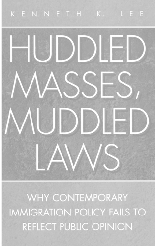 Huddled Masses, Muddled Laws: Why Contemporary Immigration Policy Fails to Reflect Public Opinion (Hardback)
