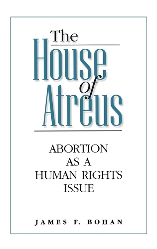 The House of Atreus: Abortion as a Human Rights Issue (Hardback)