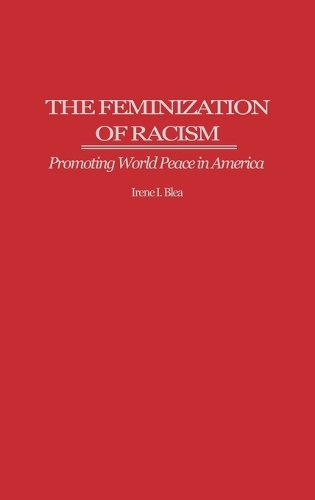 The Feminization of Racism: Promoting World Peace in America (Hardback)