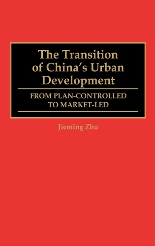 The Transition of China's Urban Development: From Plan-Controlled to Market-Led (Hardback)