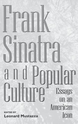 Frank Sinatra and Popular Culture: Essays on an American Icon (Hardback)