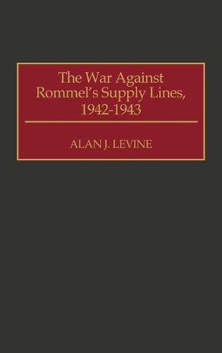 The War Against Rommel's Supply Lines, 1942-1943 (Hardback)
