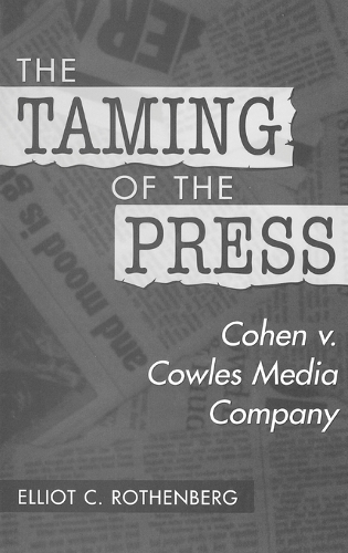 The Taming of the Press: Cohen v. Cowles Media Company (Hardback)