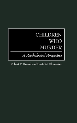Children Who Murder: A Psychological Perspective (Hardback)