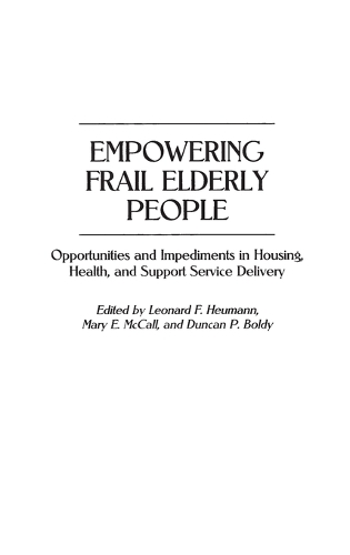 Empowering Frail Elderly People: Opportunities and Impediments in Housing, Health, and Support Service Delivery (Hardback)