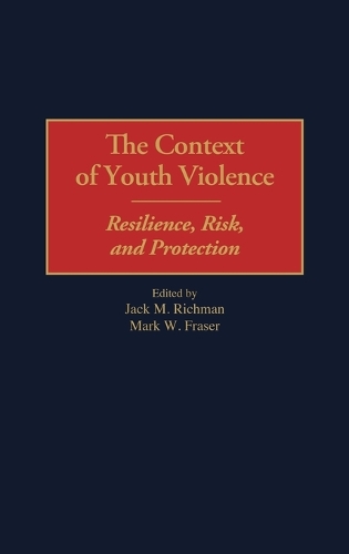 The Context of Youth Violence: Resilience, Risk, and Protection (Hardback)