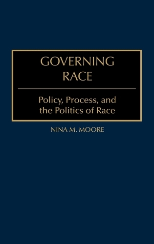 Governing Race: Policy, Process, and the Politics of Race (Hardback)