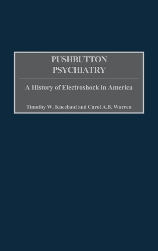 Pushbutton Psychiatry: A History of Electroshock in America (Hardback)