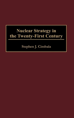 Nuclear Strategy in the Twenty-First Century - Praeger Security International (Hardback)