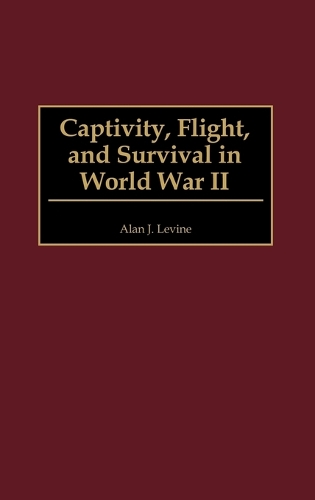Captivity, Flight, and Survival in World War II (Hardback)