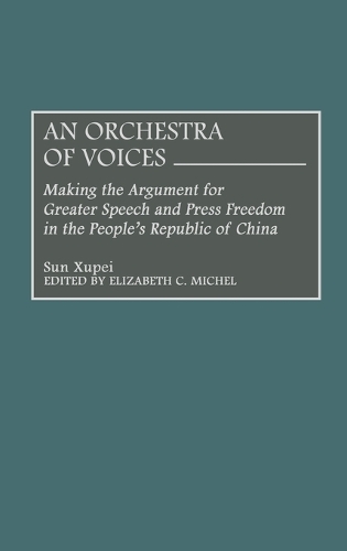 An Orchestra of Voices: Making the Argument for Greater Speech and Press Freedom in the People's Republic of China (Hardback)