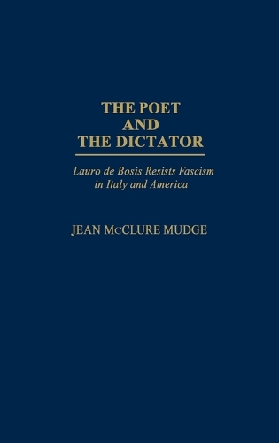 The Poet and the Dictator: Lauro de Bosis Resists Fascism in Italy and America (Hardback)