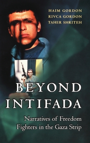 Beyond Intifada: Narratives of Freedom Fighters in the Gaza Strip (Hardback)