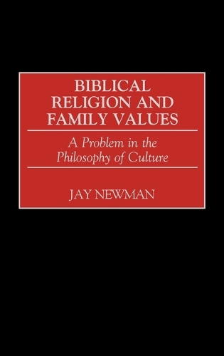 Biblical Religion and Family Values: A Problem in the Philosophy of Culture (Hardback)
