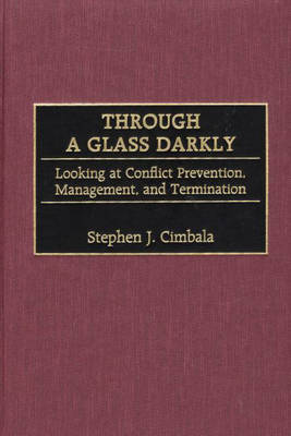 Through a Glass Darkly: Looking at Conflict Prevention, Management, and Termination (Hardback)