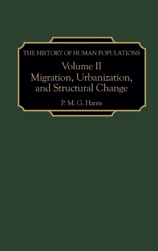 The History of Human Populations: Volume II, Migration, Urbanization, and Structural Change (Hardback)