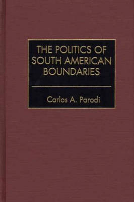 The Politics of South American Boundaries (Hardback)