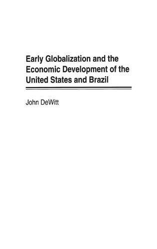 Early Globalization and the Economic Development of the United States and Brazil (Hardback)