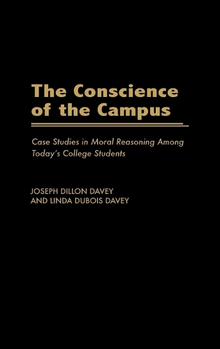 The Conscience of the Campus: Case Studies in Moral Reasoning Among Today's College Students (Hardback)