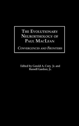 The Evolutionary Neuroethology of Paul MacLean: Convergences and Frontiers (Hardback)