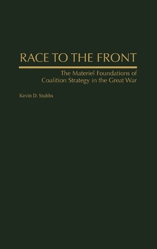 Race to the Front: The Materiel Foundations of Coalition Strategy in the Great War (Hardback)
