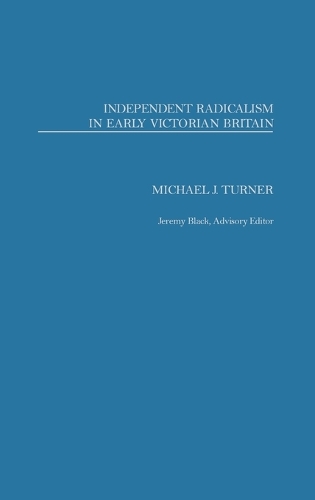 Independent Radicalism in Early Victorian Britain (Hardback)