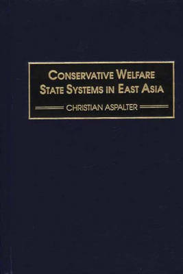 Conservative Welfare State Systems in East Asia (Hardback)