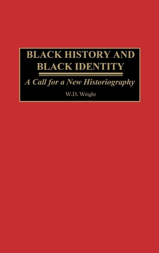 Black History and Black Identity: A Call for a New Historiography (Hardback)