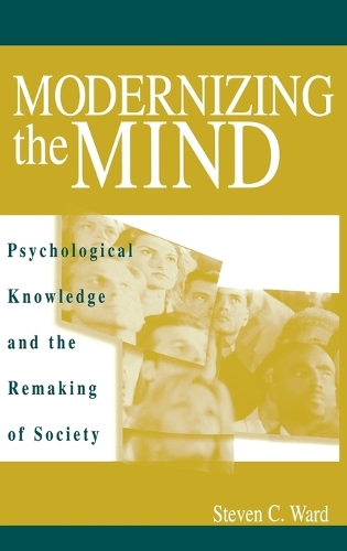 Modernizing the Mind: Psychological Knowledge and the Remaking of Society (Hardback)