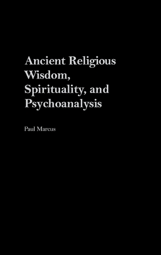 Ancient Religious Wisdom, Spirituality and Psychoanalysis (Hardback)