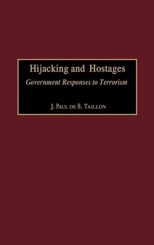 Hijacking and Hostages: Government Responses to Terrorism - Praeger Security International (Hardback)