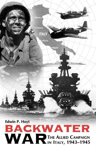 Backwater War: The Allied Campaign in Italy, 1943-1945 (Hardback)